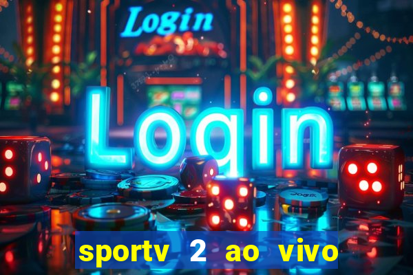 sportv 2 ao vivo futebol play hd